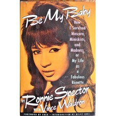 RONNIE SPECTOR Be My Baby (by Ronnie Spector (Author), Vince Waldron (Author), Billy Joel (Introduction), Cher (Foreword) 1990 Book USA 318 pages